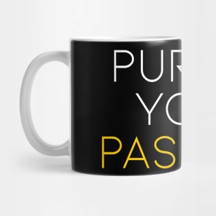 Pursue Your Passion Mug